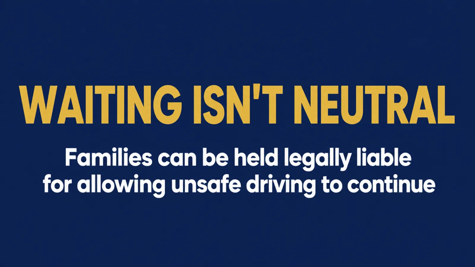 warning that families can be held legally liable for allowing unsafe driving to continue
