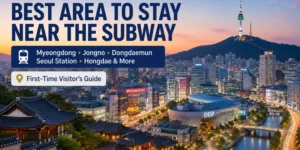 Seoul Travel best area to stay near the subway for first-time visitors